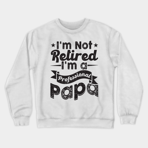 I'm Not Retired I'm A Professional Grandpa Crewneck Sweatshirt by busines_night